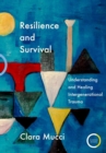 Image for Resilience and survival  : understanding and healing intergenerational trauma