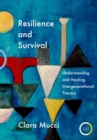 Image for Resilience and survival: understanding and healing intergenerational trauma