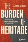 Image for The burden of heritage  : hauntings of generational trauma on black lives