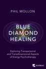 Image for Blue diamond healing  : exploring transpersonal and transdimensional aspects of energy psychotherapy