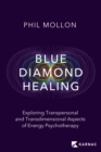 Image for Blue diamond healing: exploring transpersonal and transdimensional aspects of energy psychotherapy