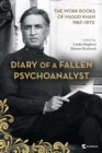 Image for Diary of a fallen psychoanalyst  : the work books of Masud Khan, 1967-1972