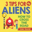 Image for How to cross the road : 3 Tips For Aliens