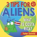 Image for What is Costa Rica? : 3 Tips For Aliens