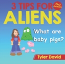 Image for What are baby pigs? : 3 Tips For Aliens