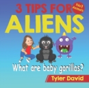 Image for What are baby gorillas? : 3 Tips For Aliens