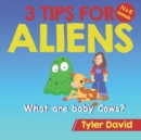Image for What are baby Cows? : 3 Tips for Aliens