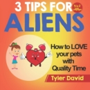 Image for How to LOVE your pets with Quality Time : 3 Tips For Aliens