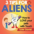 Image for How to LOVE your pets with Touch : 3 Tips for Aliens
