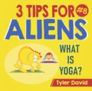 Image for What is Yoga? : 3 Tips For Aliens