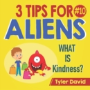Image for What is Kindness? : 3 Tips For Aliens