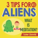 Image for What is Meditation? : 3 Tips For Aliens