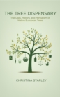 Image for The Tree Dispensary : The Uses, History, and Herbalism of Native European Trees