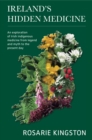 Image for Ireland&#39;s Hidden Medicine : An Exploration of Irish Indigenous Medicine from Legend and Myth to the Present Day