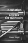 Image for Incubation  : a space for monsters