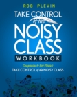 Image for Take Control of the Noisy Class Workbook
