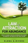 Image for Law of Attraction for Abundance : How to Change Your Relationship with Money to Manifest the Wealth You Truly Desire