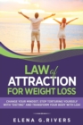 Image for Law of Attraction for Weight Loss : Change Your Relationship with Food, Stop Torturing Yourself with &quot;Dieting&quot; and Transform Your Body with LOA!