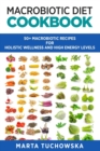 Image for Macrobiotic Diet Cookbook : 50+ Macrobiotic Recipes for Holistic Wellness and High Energy Levels