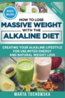 Image for How to Lose Massive Weight with the Alkaline Diet : Creating Your Alkaline Lifestyle for Unlimited Energy and Natural Weight Loss