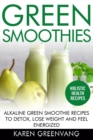 Image for Green Smoothies : Alkaline Green Smoothie Recipes to Detox, Lose Weight, and Feel Energized