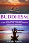 Image for Buddhism : Your Personal Guide to Healing Your Life, Achieving Happiness and Finding Inner Peace