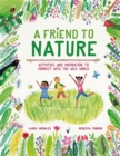 Image for A friend to nature  : activities and inspiration to connect with the wild world