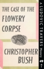 Image for The Case of the Flowery Corpse : A Ludovic Travers Mystery