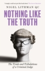 Image for Nothing Like the Truth : The Trials and Tribulations of a Criminal Judge