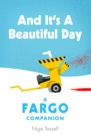 Image for And it&#39;s a beautiful day  : a Fargo companion