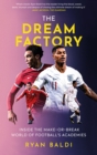 Image for The Dream Factory: Inside the Make-or-Break World of Football&#39;s Academies