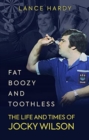 Image for Fat, boozy and toothless  : the life and times of Jocky Wilson