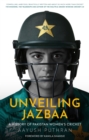 Image for Unveiling jazbaa  : a history of Pakistan women&#39;s cricket