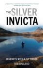 Image for The silver invicta  : journeys with a fly fisher