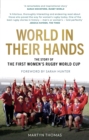 World in their hands  : how an inspirational group of friends put on the first Women's Rugby World Cup - Thomas, Martyn