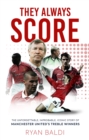 Image for They always score  : the unforgettable, improbable, iconic story of Manchester United&#39;s treble winners