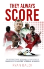 Image for They Always Score: The Unforgettable, Improbable, Iconic Story of Manchester United&#39;s Treble Winners