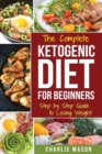 Image for The Complete Ketogenic Diet: Step by Step Guide to Losing Weight