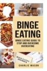 Image for Binge Eating: Overcome Binge Eating Disorder Self Help Stop Binge Eating How To Stop Overeating &amp; Overcome Weight Loss Books