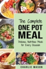 Image for The Complete One Pot Meal: Delicious, Nutritious Meals for Every Occasion