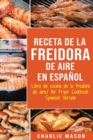 Image for Receta De La Freidora De Aire Libro De Cocina De La Freidora De Aire/ Air Fryer Cookbook Spanish Version