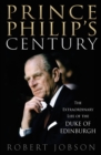Image for Prince Philip&#39;s century  : the extraordinary life of the Duke of Edinburgh