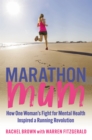 Image for Marathon mum  : how one woman&#39;s fight for mental health inspired a running revolution