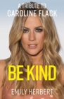 Image for Be Kind : A Tribute to Caroline Flack