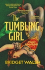 The Tumbling Girl - Walsh, Bridget