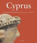 Image for Cyprus. Crossroads of Civilization : Guide to the Exhibition