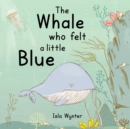 Image for The Whale Who Felt a Little Blue : A Picture Book About Depression