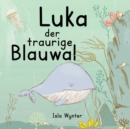 Image for Luka - Der traurige Blauwal : Ein Vorlesebuch fur Kinder uber Depressionen
