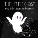 Image for The Little Ghost Who Didn&#39;t Want to Be Mean