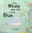 Image for The Whale Who Felt a Little Blue : A Picture Book About Depression